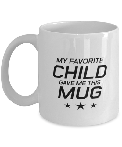 Image of Funny Dad Mug, My Favorite Child Gave Me This Mug, Sarcasm Birthday Gift For Father From Son Daughter, Daddy Christmas Gift