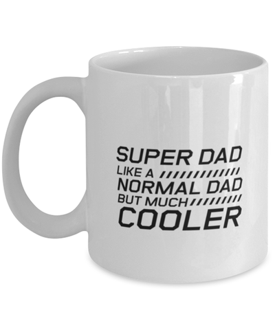 Image of Funny Dad Mug, Super Dad Like A Normal Dad But Much Cooler, Sarcasm Birthday Gift For Father From Son Daughter, Daddy Christmas Gift