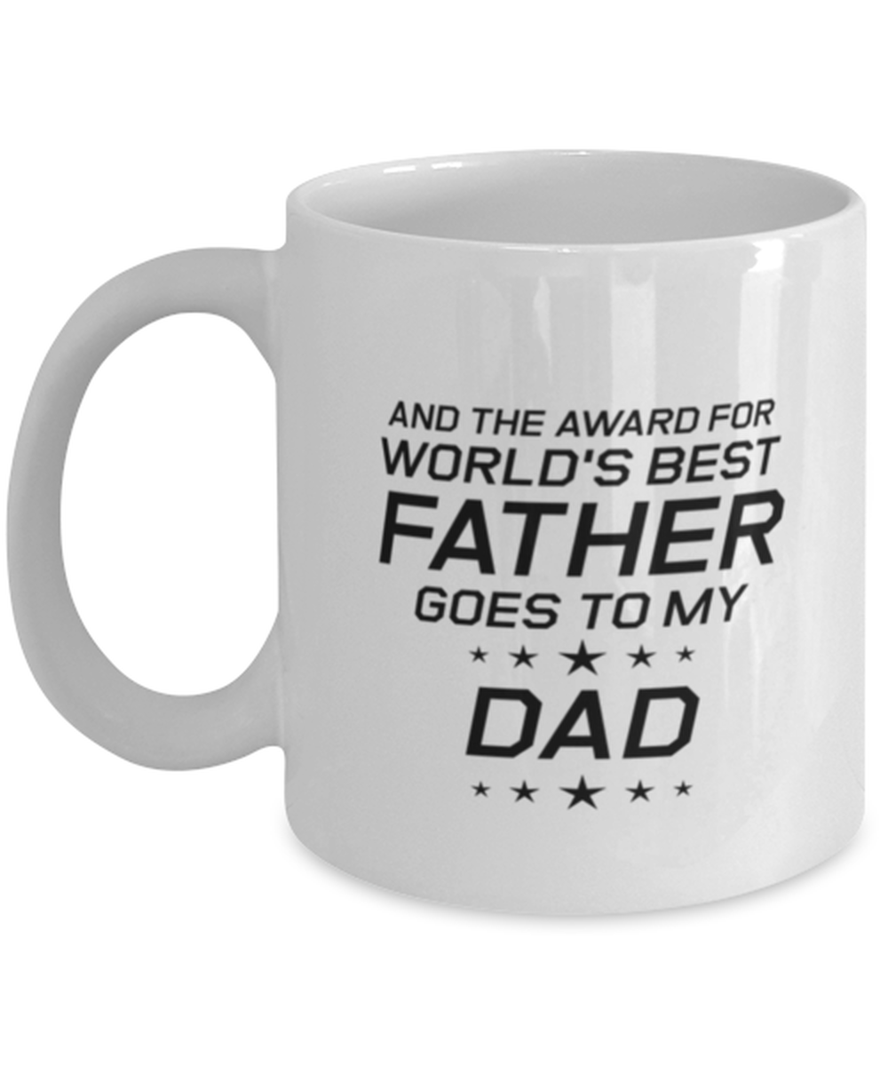 Funny Dad Mug, And The Award For World's Best Father Goes To Dad, Sarcasm Birthday Gift For Father From Son Daughter, Daddy Christmas Gift