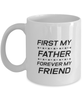 Funny Dad Mug, First My Father Forever My Friend, Sarcasm Birthday Gift For Father From Son Daughter, Daddy Christmas Gift