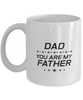 Funny Dad Mug, Dad You Are My Father, Sarcasm Birthday Gift For Father From Son Daughter, Daddy Christmas Gift