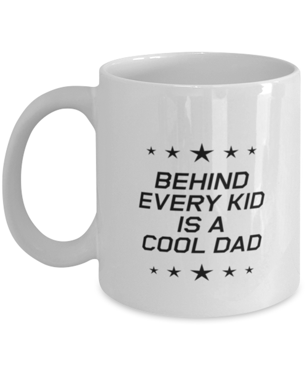 Funny Dad Mug, Behind Every Kid Is A Cool Dad, Sarcasm Birthday Gift For Father From Son Daughter, Daddy Christmas Gift