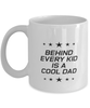 Funny Dad Mug, Behind Every Kid Is A Cool Dad, Sarcasm Birthday Gift For Father From Son Daughter, Daddy Christmas Gift