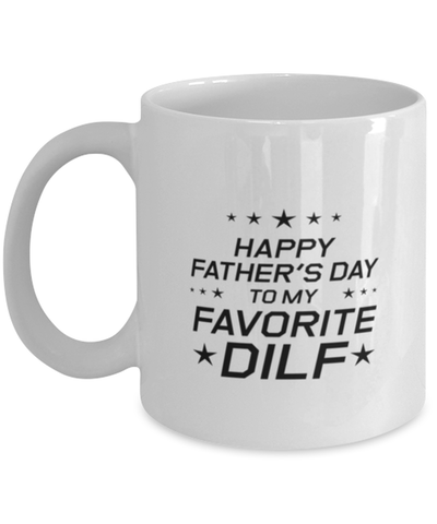 Image of Funny Dad Mug, Happy Father's Day To My Favorite DILF, Sarcasm Birthday Gift For Father From Son Daughter, Daddy Christmas Gift