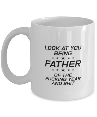 Image of Funny Dad Mug, Look At You Being Father Of The Fucking Year And, Sarcasm Birthday Gift For Father From Son Daughter, Daddy Christmas Gift