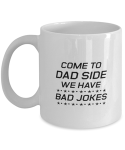 Funny Dad Mug, Come To Dad Side We Have Bad Jokes, Sarcasm Birthday Gift For Father From Son Daughter, Daddy Christmas Gift