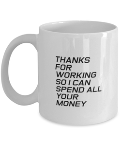 Funny Dad Mug, Thanks For Working So I Can Spend All Your Money, Sarcasm Birthday Gift For Father From Son Daughter, Daddy Christmas Gift