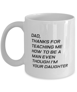 Funny Dad Mug, Dad, Thanks For Teaching Me How To Be A Man, Sarcasm Birthday Gift For Father From Son Daughter, Daddy Christmas Gift