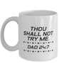 Funny Dad Mug, Thou Shall Not Try Me. Dad 24:7, Sarcasm Birthday Gift For Father From Son Daughter, Daddy Christmas Gift