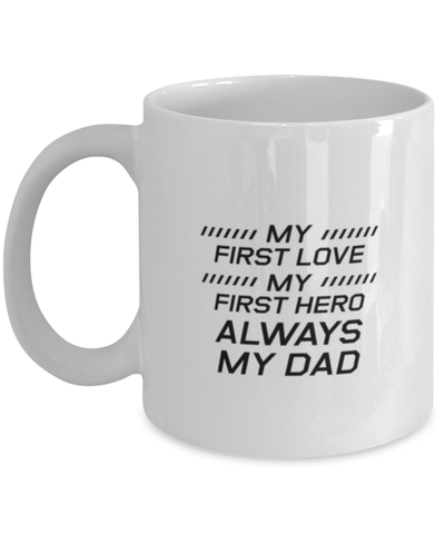 Image of Funny Dad Mug, My First Love My First Hero Always My Dad, Sarcasm Birthday Gift For Father From Son Daughter, Daddy Christmas Gift