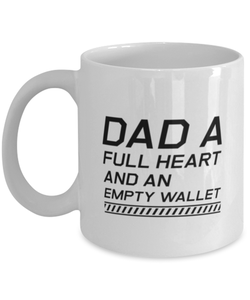 Funny Dad Mug, Dad A Full Heart And An Empty Wallet, Sarcasm Birthday Gift For Father From Son Daughter, Daddy Christmas Gift