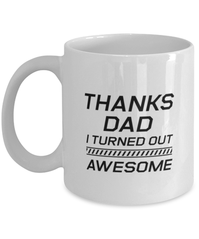 Image of Funny Dad Mug, Thanks Dad I Turned Out Awesome, Sarcasm Birthday Gift For Father From Son Daughter, Daddy Christmas Gift