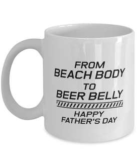 Funny Dad Mug, From Beach Body to Beer Belly Happy Father's Day, Sarcasm Birthday Gift For Father From Son Daughter, Daddy Christmas Gift