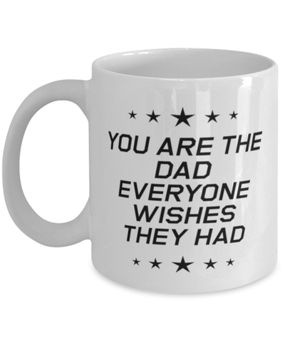 Image of Funny Dad Mug, You Are The Dad Everyone Wishes They Had, Sarcasm Birthday Gift For Father From Son Daughter, Daddy Christmas Gift