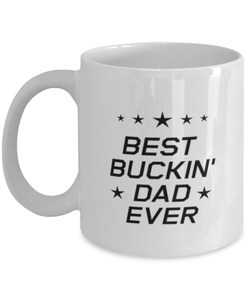 Funny Dad Mug, Best Buckin' Dad Ever, Sarcasm Birthday Gift For Father From Son Daughter, Daddy Christmas Gift