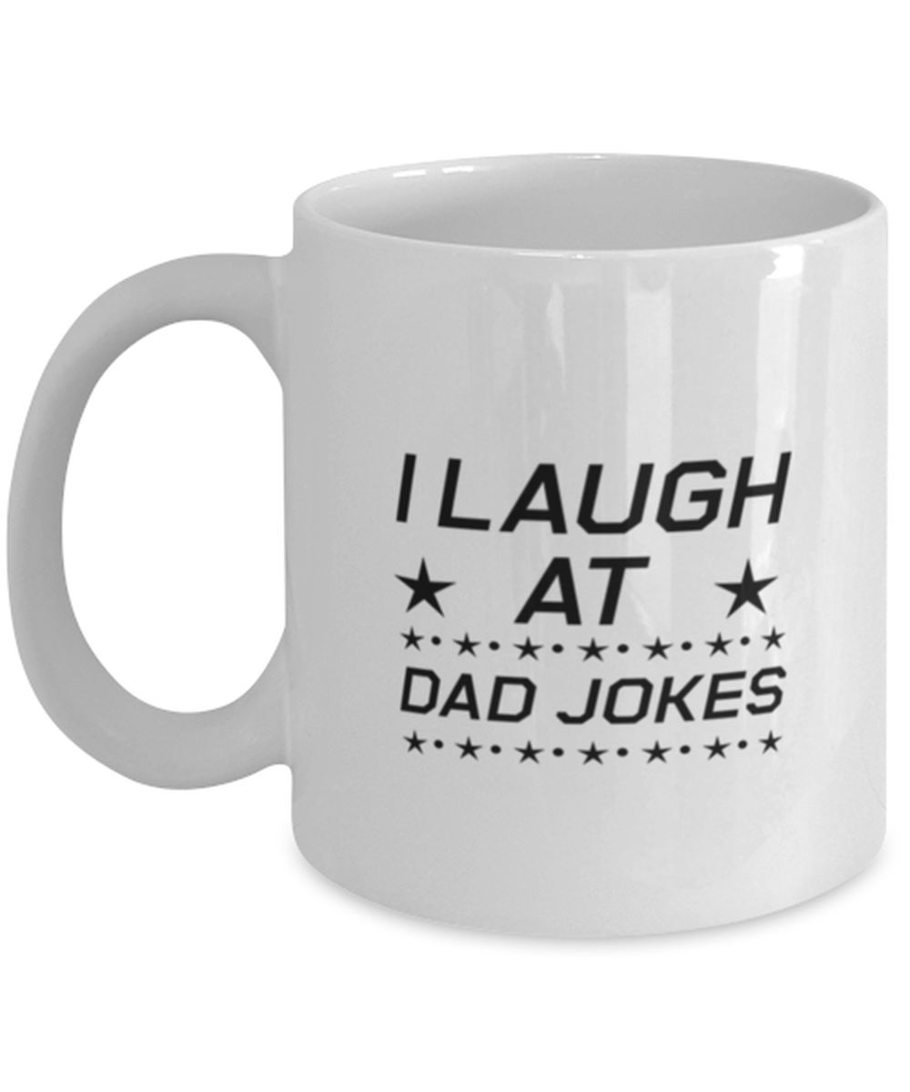Funny Dad Mug, I Laugh at Dad Jokes, Sarcasm Birthday Gift For Father From Son Daughter, Daddy Christmas Gift