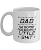 Funny Dad Mug, Dad I'm Sorry for Being a Little Shit, Sarcasm Birthday Gift For Father From Son Daughter, Daddy Christmas Gift