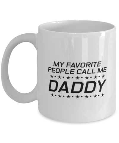 Image of Funny Dad Mug, My Favorite People Call Me Daddy, Sarcasm Birthday Gift For Father From Son Daughter, Daddy Christmas Gift