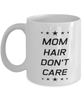 Funny Mom Mug, Mom Hair Don't Care, Sarcasm Birthday Gift For Mother From Son Daughter, Mommy Christmas Gift