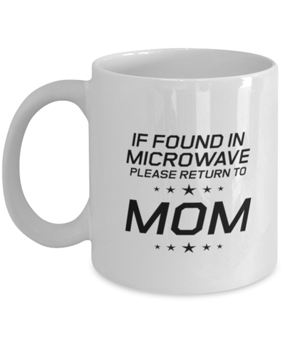 Image of Funny Mom Mug, If Found In Microwave Please Return To Mom, Sarcasm Birthday Gift For Mother From Son Daughter, Mommy Christmas Gift