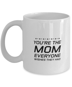 Funny Mom Mug, You're The Mom Everyone Wishes They Had, Sarcasm Birthday Gift For Mother From Son Daughter, Mommy Christmas Gift