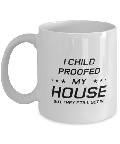 Image of Funny Mom Mug, I Child Proofed My House But They Still Get In!, Sarcasm Birthday Gift For Mother From Son Daughter, Mommy Christmas Gift