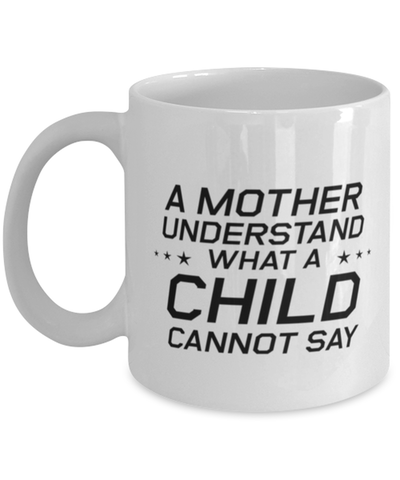 Image of Funny Mom Mug, A Mother Understand What A Child Cannot Say, Sarcasm Birthday Gift For Mother From Son Daughter, Mommy Christmas Gift