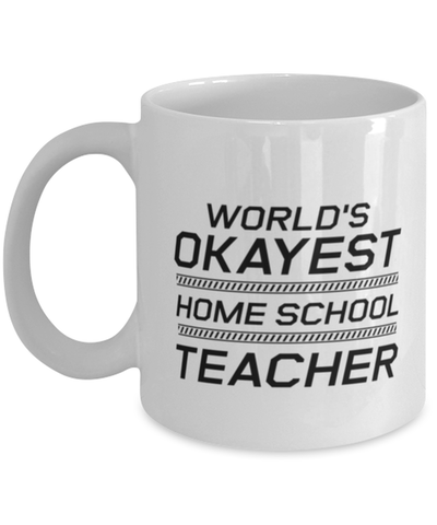 Image of Funny Mom Mug, World's Okayest Home School Teacher, Sarcasm Birthday Gift For Mother From Son Daughter, Mommy Christmas Gift