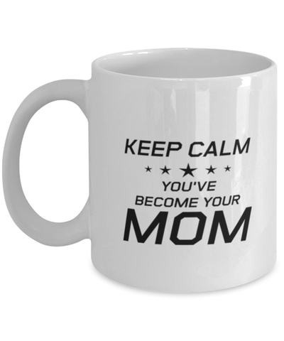 Image of Funny Mom Mug, Keep Calm You've Become Your Mom, Sarcasm Birthday Gift For Mother From Son Daughter, Mommy Christmas Gift