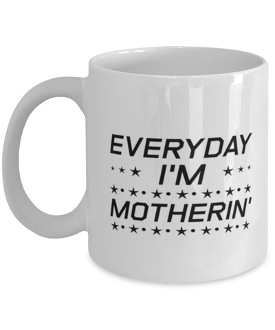 Image of Funny Mom Mug, Everyday I'm Motherin', Sarcasm Birthday Gift For Mother From Son Daughter, Mommy Christmas Gift