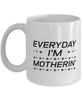 Funny Mom Mug, Everyday I'm Motherin', Sarcasm Birthday Gift For Mother From Son Daughter, Mommy Christmas Gift