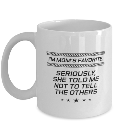 Image of Funny Mom Mug, I'm Mom's Favorite. Seriously, She Told Me Not To, Sarcasm Birthday Gift For Mother From Son Daughter, Mommy Christmas Gift