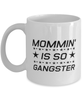 Funny Mom Mug, Mommin' Is So Gangster, Sarcasm Birthday Gift For Mother From Son Daughter, Mommy Christmas Gift