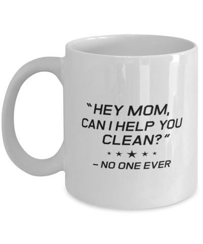 Image of Funny Mom Mug, "Hey Mom, Can I Help You Clean?" No One Ever, Sarcasm Birthday Gift For Mother From Son Daughter, Mommy Christmas Gift