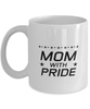 Funny Mom Mug, Mom With Pride, Sarcasm Birthday Gift For Mother From Son Daughter, Mommy Christmas Gift