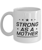 Funny Mom Mug, Strong As A Mother, Sarcasm Birthday Gift For Mother From Son Daughter, Mommy Christmas Gift