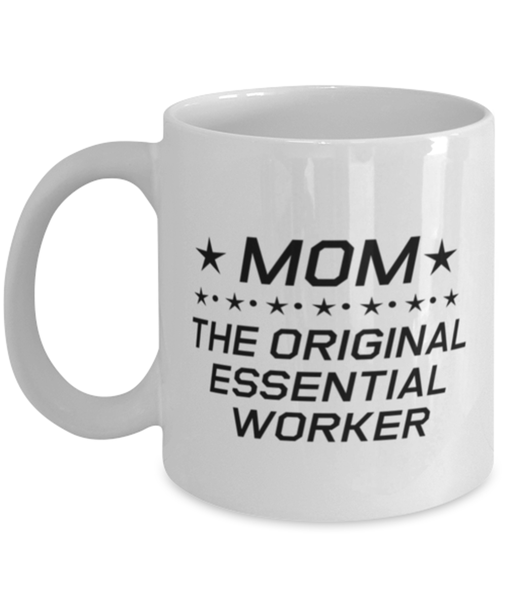 Funny Mom Mug, Mom The Original Essential Worker, Sarcasm Birthday Gift For Mother From Son Daughter, Mommy Christmas Gift