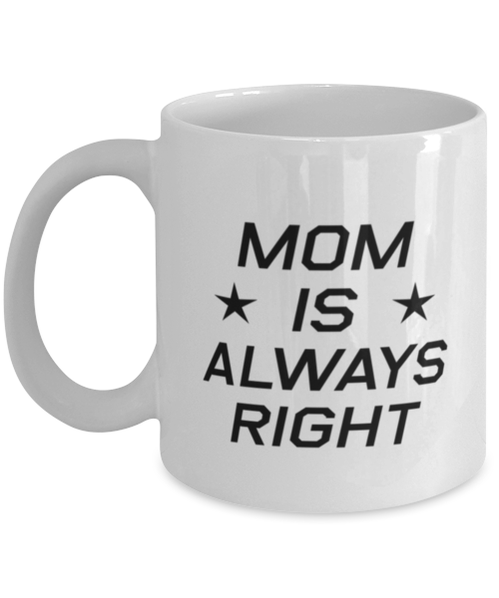 Funny Mom Mug, Mom Is Always Right, Sarcasm Birthday Gift For Mother From Son Daughter, Mommy Christmas Gift