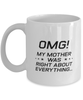 Funny Mom Mug, OMG! My Mother Was Right About Everything, Sarcasm Birthday Gift For Mother From Son Daughter, Mommy Christmas Gift