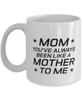 Funny Mom Mug, Mom You've Always Been Like A Mother To Me, Sarcasm Birthday Gift For Mother From Son Daughter, Mommy Christmas Gift