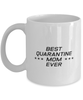 Funny Mom Mug, Best Quarantine Mom Ever, Sarcasm Birthday Gift For Mother From Son Daughter, Mommy Christmas Gift