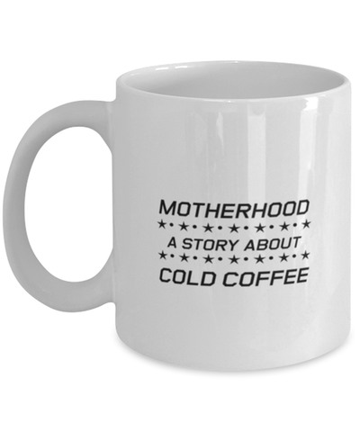 Image of Funny Mom Mug, Motherhood A Story About Cold Coffee, Sarcasm Birthday Gift For Mother From Son Daughter, Mommy Christmas Gift