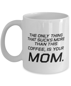 Funny Mom Mug, The Only Thing That Sucks More Than This Coffee, Sarcasm Birthday Gift For Mother From Son Daughter, Mommy Christmas Gift