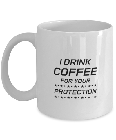 Image of Funny Mom Mug, I Drink Coffee For Your Protection, Sarcasm Birthday Gift For Mother From Son Daughter, Mommy Christmas Gift