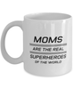 Funny Mom Mug, Moms Are The Real Superheroes Of The World, Sarcasm Birthday Gift For Mother From Son Daughter, Mommy Christmas Gift