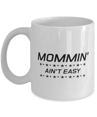 Image of Funny Mom Mug, Mommin' Ain't Easy, Sarcasm Birthday Gift For Mother From Son Daughter, Mommy Christmas Gift