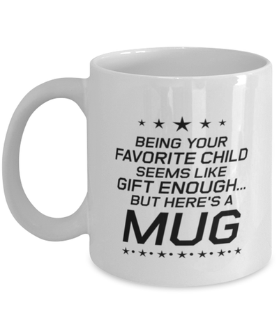 Image of Funny Mom Mug, Being Your Favorite Child Seems Like Gift Enough, Sarcasm Birthday Gift For Mother From Son Daughter, Mommy Christmas Gift