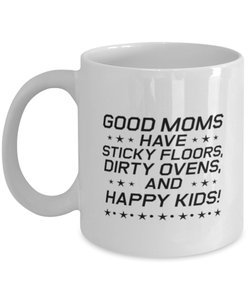 Funny Mom Mug, Good Moms Have Sticky Floors, Dirty Ovens, Sarcasm Birthday Gift For Mother From Son Daughter, Mommy Christmas Gift