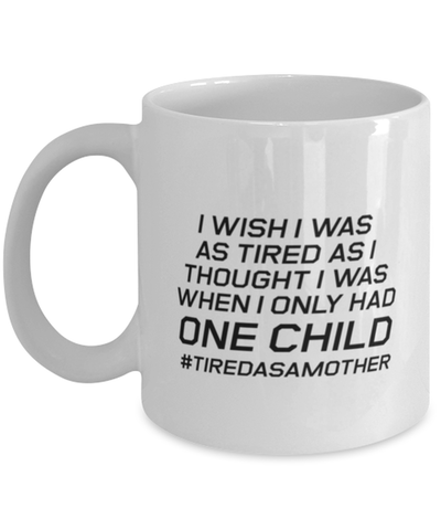 Image of Funny Mom Mug, I Wish I Was As Tired As I Thought, Sarcasm Birthday Gift For Mother From Son Daughter, Mommy Christmas Gift