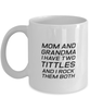 Funny Mom Mug, Mom And Grandma I Have Two Tittles And I Rock, Sarcasm Birthday Gift For Mother From Son Daughter, Mommy Christmas Gift